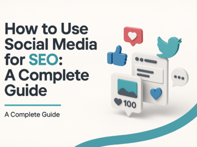How to Use Social Media for SEO: A Complete Guide