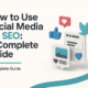 How to Use Social Media for SEO: A Complete Guide